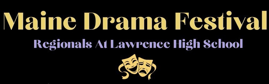 Graphic that says Maine Drama Festival Regionals At Lawrence High School above an image of theater masks