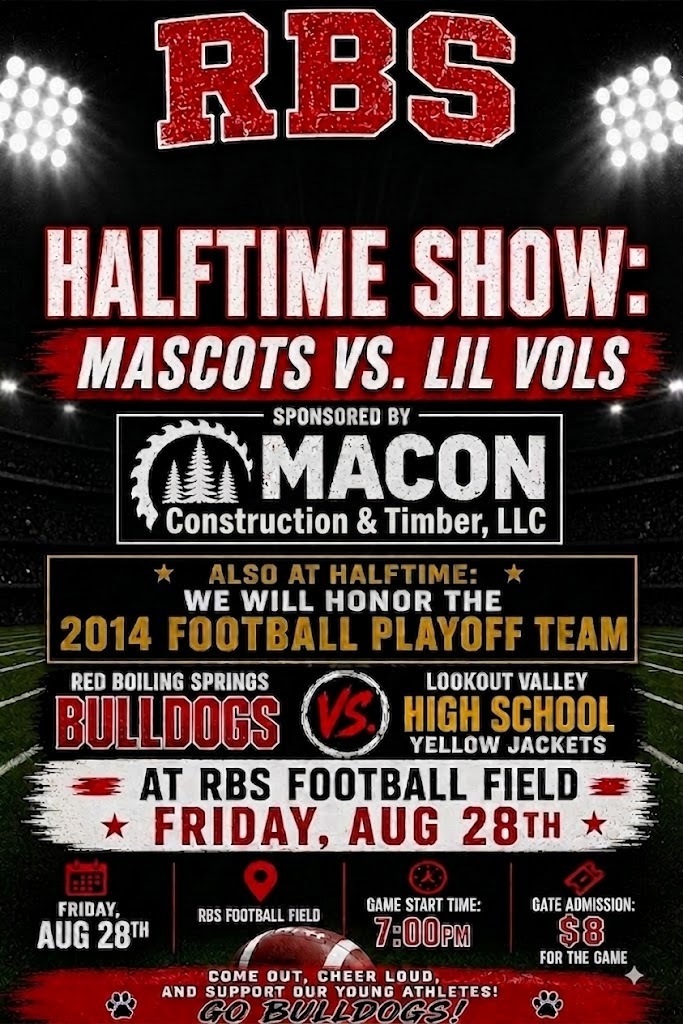 🏈🐾 GET READY FOR FRIDAY NIGHT LIGHTS, BULLDOGS! 🐾🏈 Friday, August 28th, your Red Boiling Springs Bulldogs are taking on the Lookout Valley Yellow Jackets! It’s going to be an action-packed night you don't want to miss! 📣 But the excitement doesn't stop with kickoff! We have two HUGE halftime features: 1️⃣ The main event: A thrilling halftime showdown between the Mascots and the Lil Vols! 🤸♂️🐯 We are pulling out all the stops for our upcoming game! Instead of your usual halftime, we are hosting a wildly entertaining "Mascots vs. Kids" showdown. 🦁🏈👦 What does that mean? A team of your favorite big, crazy mascots will be taking on our local Pee-Wee tackle football team! It’s a mini-football game guaranteed to be full of laughs and cheers. 🤣📣 2️⃣ A special ceremony to honor the legendary 2014 RBS Football Playoff Team! 🏆🏈 A huge THANK YOU to our halftime show sponsor, Macon Construction & Timber, LLC, for supporting our students! 🌲💪 Come out, make some noise, and support our young athletes! Let's pack the stadium! 🗓️ Date: Friday, Aug 28th 📍 Location: RBS Football Field 🕖 Kickoff: 7:00 PM 🎫 Admission: $8 GO BULLDOGS! 🐾🏈 #RBSBulldogs #FridayNightLights #CommunitySupport #HalftimeShow #BulldogPride #HighSchoolFootball #GoVols #HonoringThePast