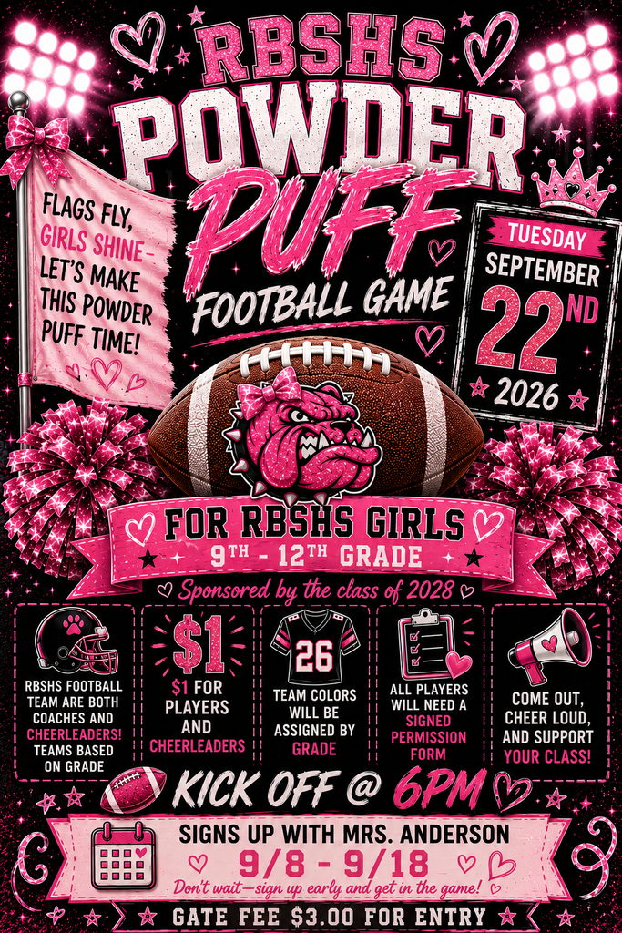🏈 FLAGS FLY, GIRLS SHINE! 🏈 It’s time for the 2026 RBSHS Powder Puff Football Game! Sponsored by the Class of 2028, our 9th–12th grade girls are taking the field for some flag football fun as part of Homecoming week! Game Details 🗓 Date: Tuesday, September 22, 2026 ⏰ Kickoff: 6:00 PM 🎟 Gate Fee: $3.00 for entry Player & Cheerleader Info (Grades 9–12) 📝 Sign-Ups: September 8th – September 18th 💵 Fee: $1 for players and cheerleaders 🏈 Coaches & Cheerleaders: RBSHS Football Team members will serve as both coaches and cheerleaders! Teams are based on grade level, and team colors will be assigned by grade. Important Permission Form Details All players MUST have a signed permission form returned to Mrs. Anderson by 3:00 PM on Friday, September 18th. 📄 Physical copies are available in the RBS school hallways. 📧 Digital copies can be printed directly from student email accounts. 📥 Turn in all signed forms to Mrs. Anderson. Come out, cheer loud, and support your class! Let’s make this Powder Puff game one to remember! 🎀🐾 #RBSHS #PowderPuff2026 #BulldogPride #HomecomingWeek