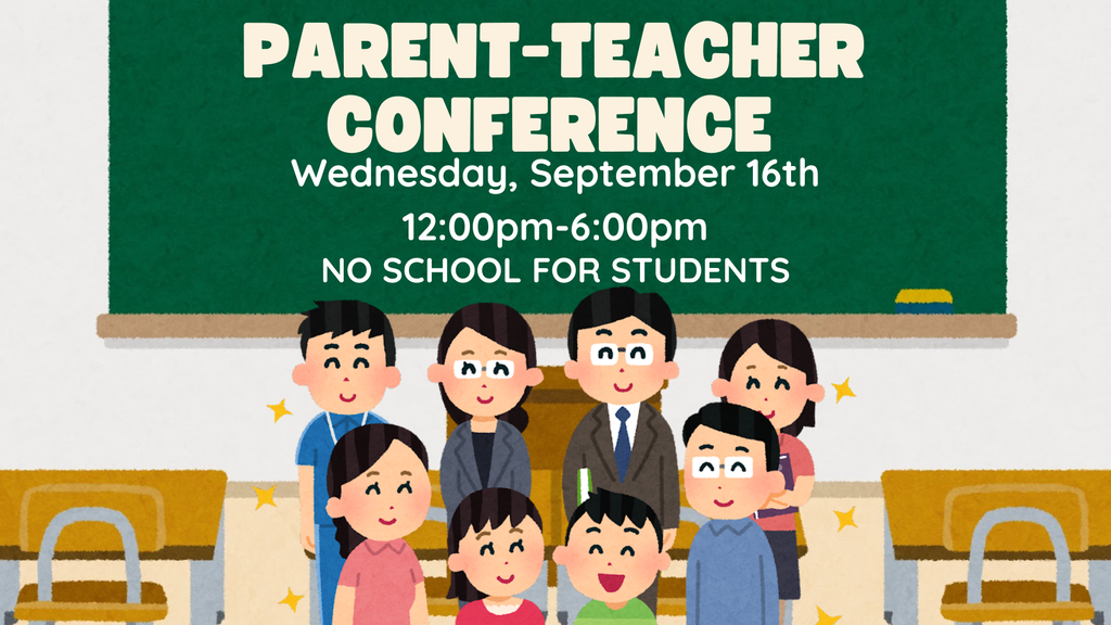 Parent-Teacher Conference, September 16th from 12:00-6:00pm-No School for Students