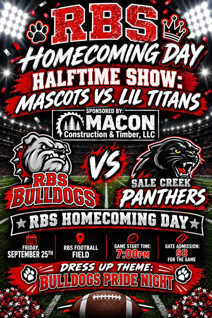 🏈 RBS HOMECOMING IS HERE! 🏈 Get ready to pack the stands and show your school spirit for RBS Homecoming Day as our RBS Bulldogs take on the Sale Creek Panthers! Event Details: 📅 Date: Friday, September 25th ⏰ Game Start Time: 7:00 PM 📍 Location: RBS Football Field 🎟️ Gate Admission: $8 👕 Dress Up Theme: Bulldogs Pride Night — wear your red and black and bring the noise! 🎉 Special Halftime Show: Don't miss a hilarious and exciting halftime showdown: Mascots vs. Lil Titans! A huge shoutout to our sponsor, Macon Construction & Timber, LLC, for supporting our team and community! Tag your friends, share this post, and let’s make some noise for the Bulldogs! See you at the field! 🔴⚫🐾 #RBSHomecoming #BulldogPride #RBSBulldogs #FridayNightLights #HomecomingGame