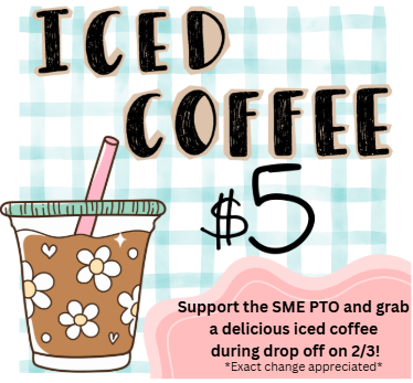 Coffee for $5.00 during drop off, February 3rd. Please support SME PTO.