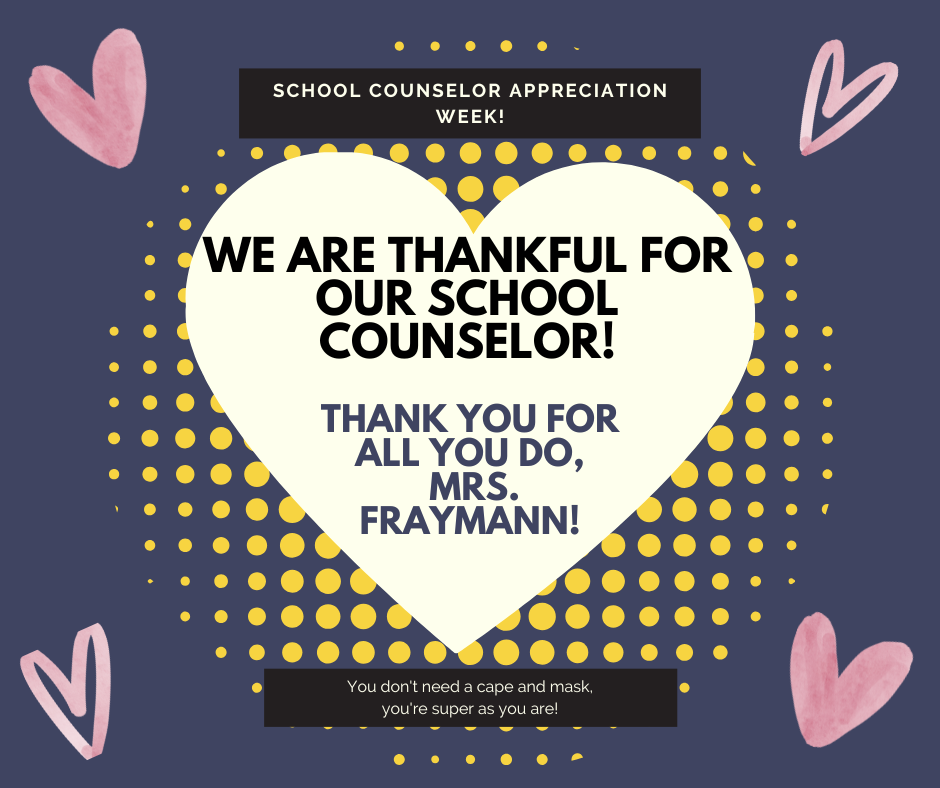 It is school counselor appreciation week! Thank you, Mrs. Fraymann!