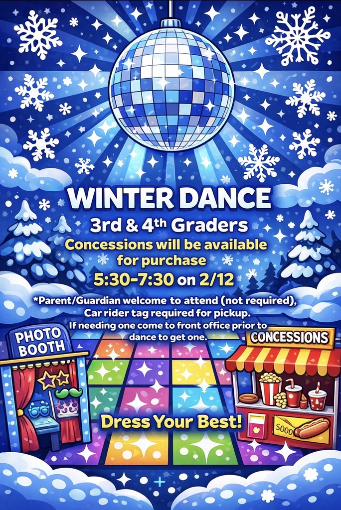 Winter Dance Thursday, February 12th from 5:30-7:30. There will be concessions to purchase. CHANGE: Parents or guardians are invited to attend, but not required. Must have a car rider tag prior to dance for pickup. 