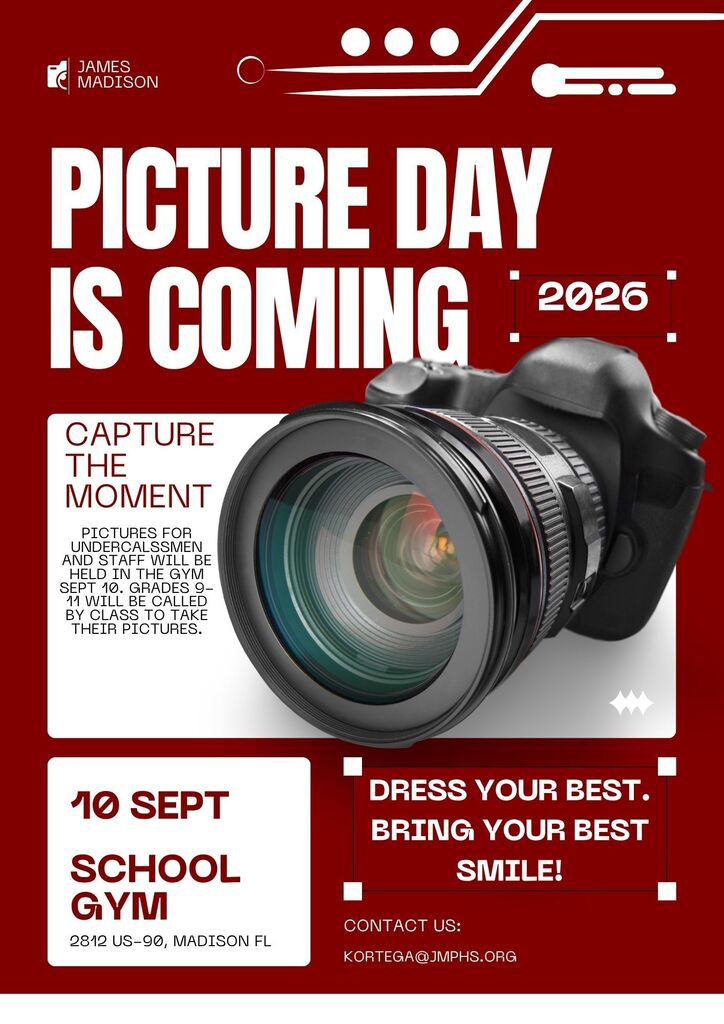 The image is a red-and-white flyer from James Madison High School announcing Picture Day 2026. Large headline: “PICTURE DAY IS COMING” A large professional camera graphic appears in the center. It says “Capture the Moment.” Picture Day: September 10, 2026 Location: School Gym Address: 2812 US-90, Madison, FL The flyer says pictures for underclassmen and staff will be held in the gym. Grades 9–11 will be called by class to have their pictures taken. Students are encouraged to “Dress your best. Bring your best smile!” Contact email shown: kortega@jmphs.org The James Madison logo appears at the top left.