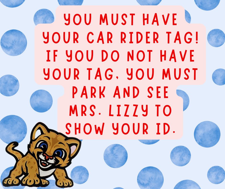 You must have your car rider tag.