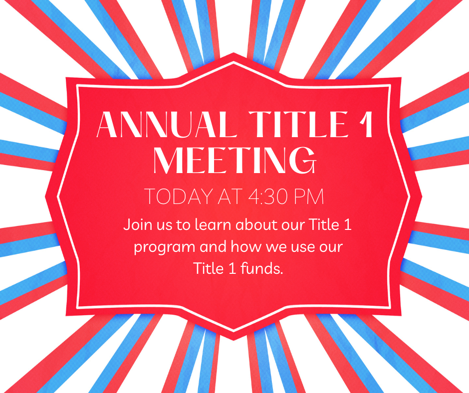 Annual Title 1 meeting today at 4:30 pm.