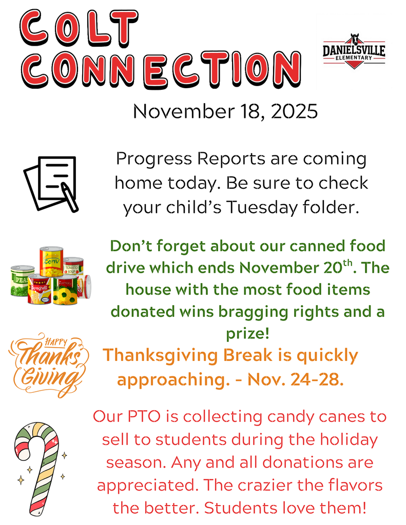Colt Connection 11/18/25 - Progress Reports come home today. Our canned food drive continues until November 20. Thanksgiving Break is November 24 - 28. Our PTO is collecting candy canes.