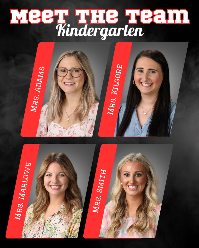 Kindergarten Teachers: Mrs. Adams, Mrs. Kilgore, Mrs. Marlowe, and Mrs. Smith!