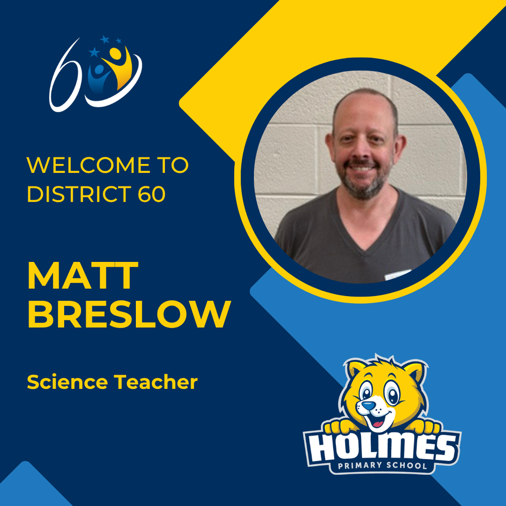 welcome to district 60, matt breslow, science teacher, holmes