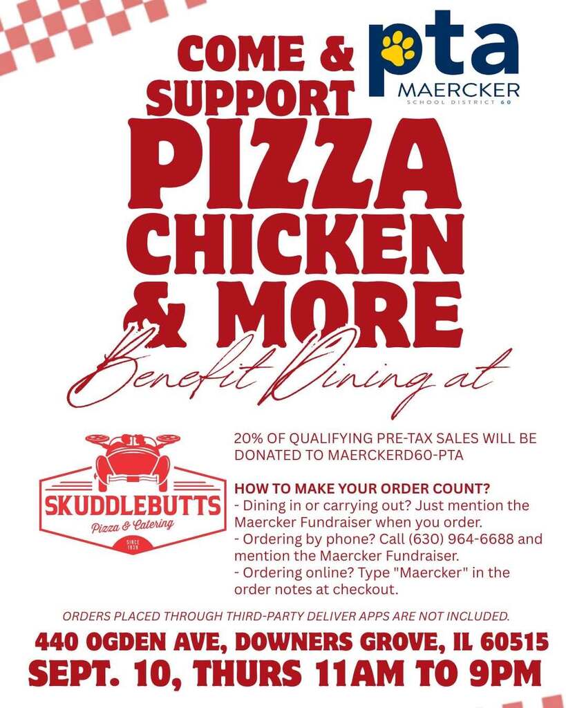 Come support the Maercker PTA. Pizza chicken and more Benefit Dining at Skuddlebutts. 20% of qualifying pre-tax sales will be donated to the Maercker PTA. Sept. 10, 11 a.m. to 9 p.m. Just mention the Maercker fundraiser when you order.