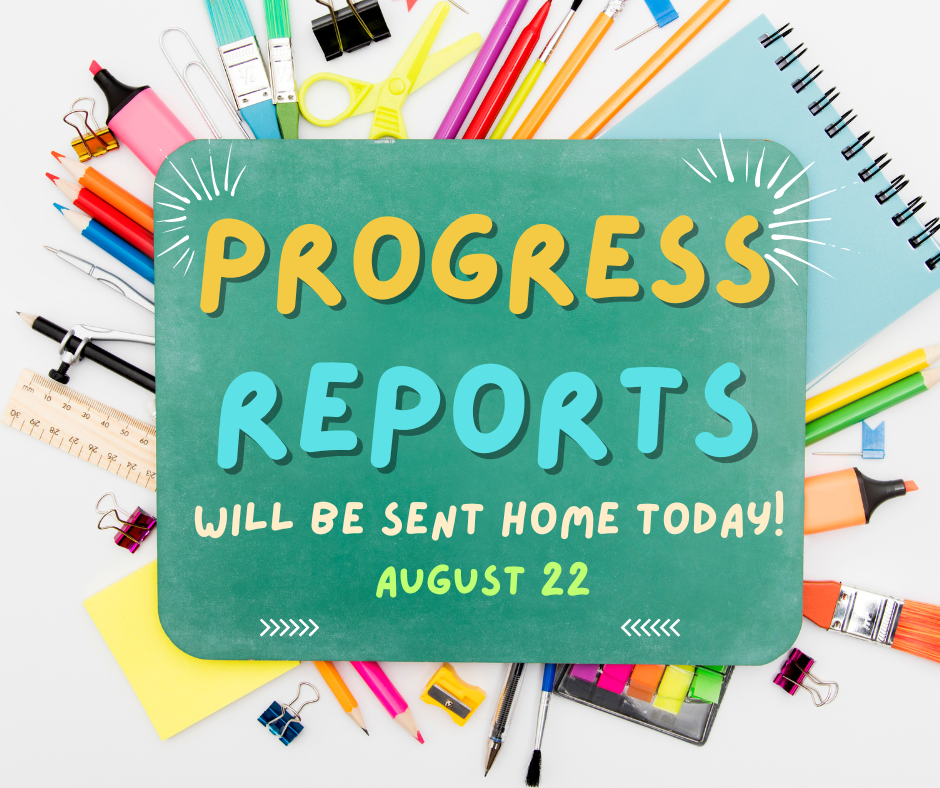 Progress reports will be sent home today!