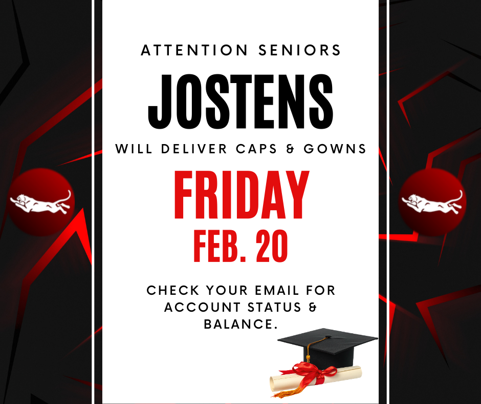 Jostens will deliver caps & gowns Friday, February 20.