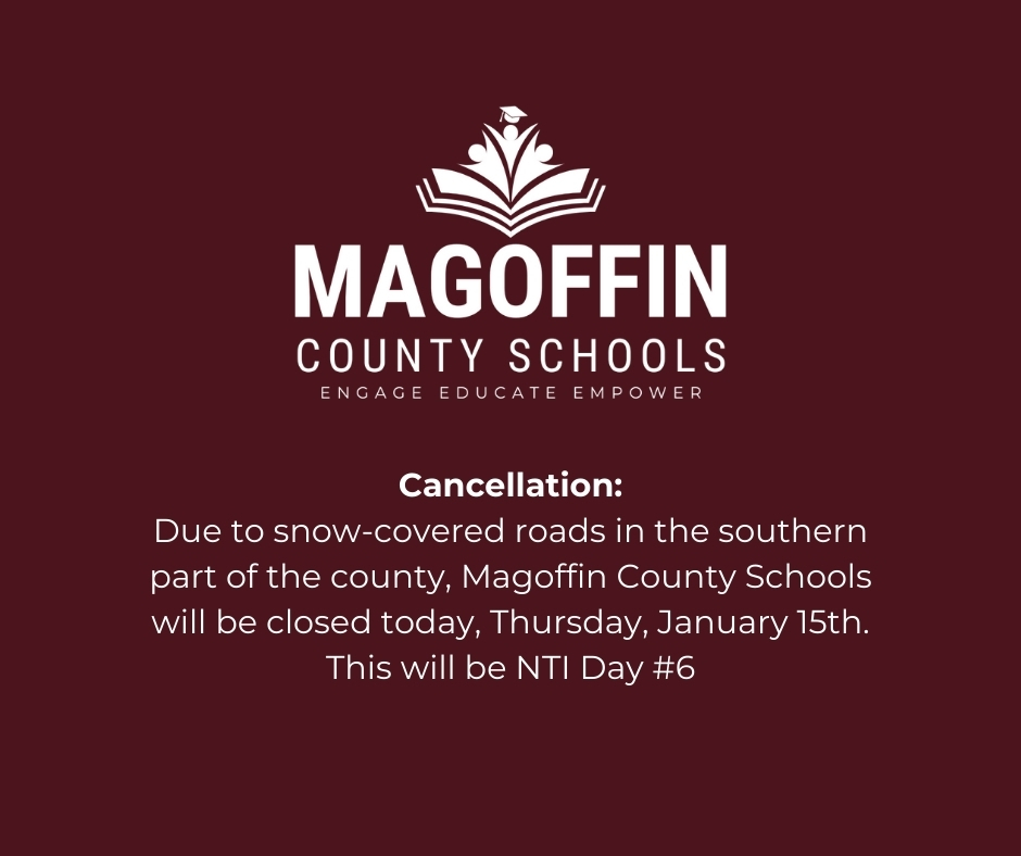 Due to snow-covered roads in the southern part of the county, Magoffin County Schools will be closed today, Thursday, January 15. This will be NTI Day #6