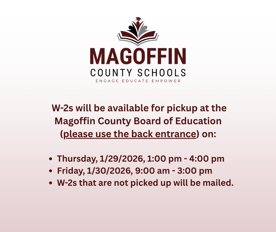 W-2s will be available for pickup at the Magoffin County Board of Education (please use the back entrance) on Thursday, January 29, 2026, from 1:00 p.m. to 4:00 p.m., and Friday, January 30, 2026, from 9:00 a.m. to 3:00 p.m. W-2s that are not picked up will be mailed.