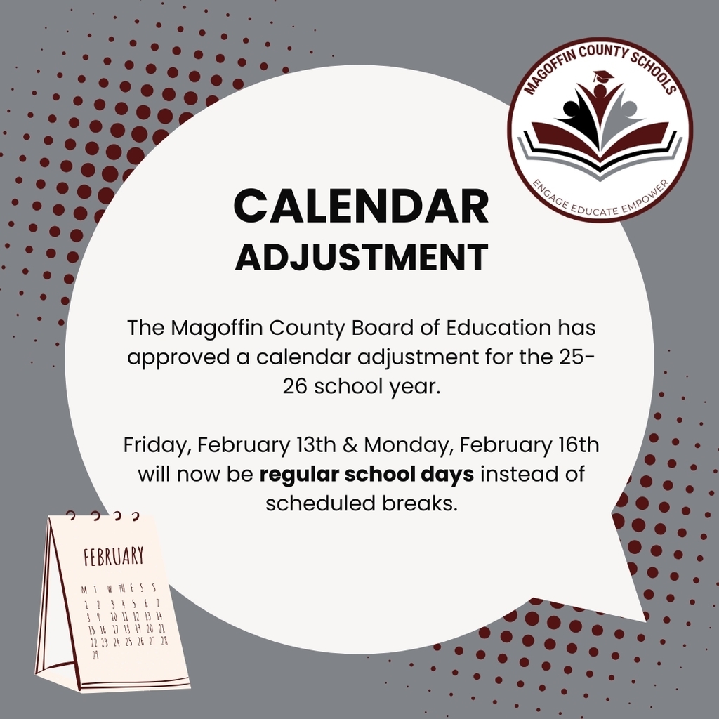 The Magoffin County Board of Education has approved a calendar adjustment for the 25-26 school year.  Friday, February 13th & Monday, February 16th will now be regular school days instead of scheduled breaks.