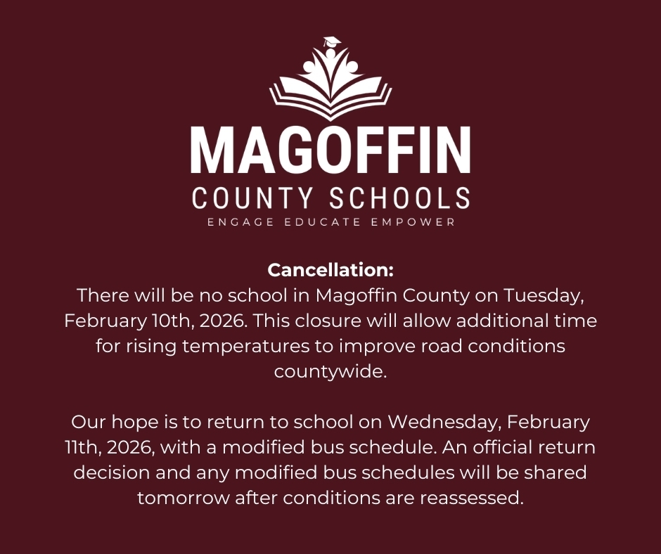 There will be no school in Magoffin County on Tuesday, February 10th, 2026. This closure will allow additional time for rising temperatures to improve road conditions countywide.  Our hope is to return to school on Wednesday, February 11th, 2026, with a modified bus schedule. An official return decision and any modified bus schedules will be shared tomorrow after conditions are reassessed.