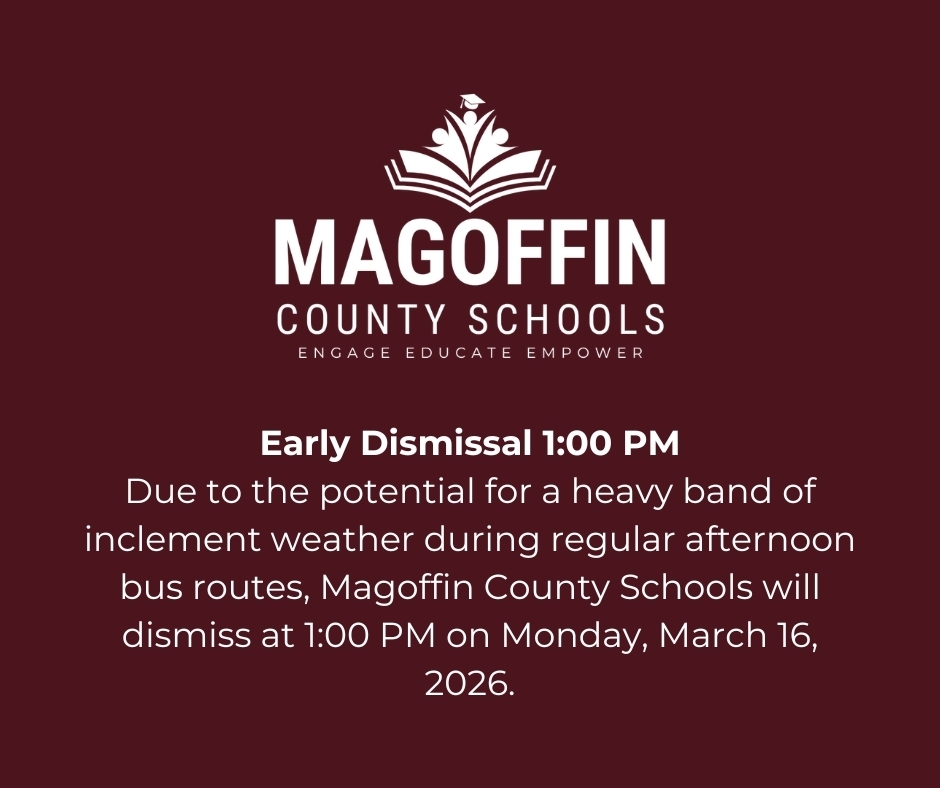Due to the potential for a heavy band of inclement weather during regular afternoon bus routes, Magoffin County Schools will dismiss early at 1:00 PM on Monday, March 16, 2026.