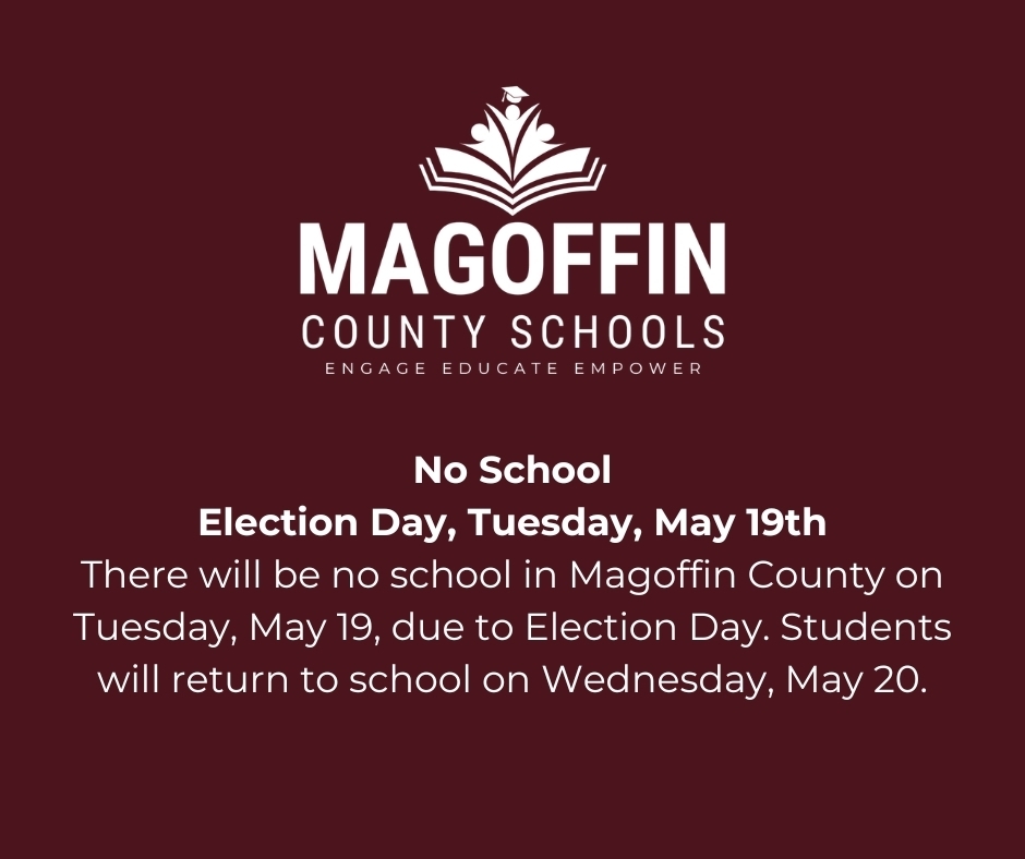 There will be no school in Magoffin County on Tuesday, May 19, due to Election Day. Students will return to school on Wednesday, May 20.