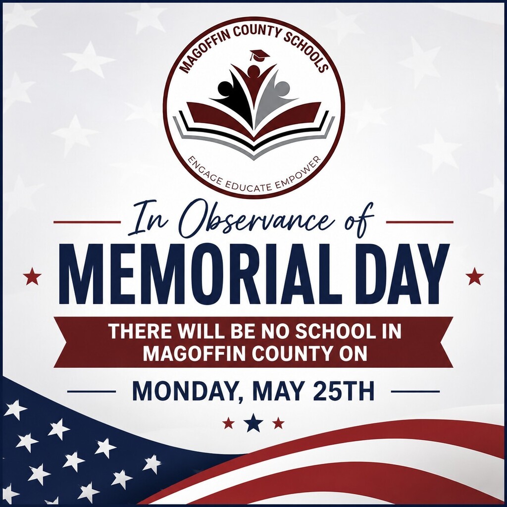 Reminder: In observance of Memorial Day, there will be no school in Magoffin County on Monday, May 25th.
