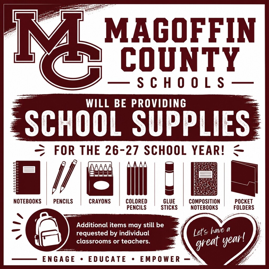 We're excited to share that Magoffin County Schools will be providing the following school supplies for students during the 2026–2027 school year: notebooks, pencils, crayons, colored pencils, glue sticks, composition notebooks, & pocket folders. Please note that individual teachers or classrooms may request a few additional supplies based on specific grade-level or classroom needs.