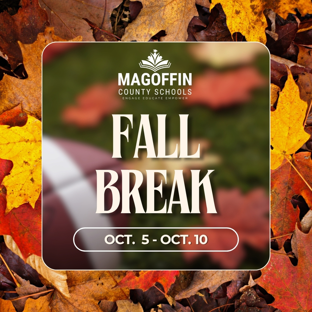 Magoffin County Schools will be on Fall Break October 5–10. We hope our students, families, teachers, and staff enjoy a well-deserved break!  Take some time to rest, recharge, and make some memories with family and friends. ❤️  We’ll see everyone back at school soon!
