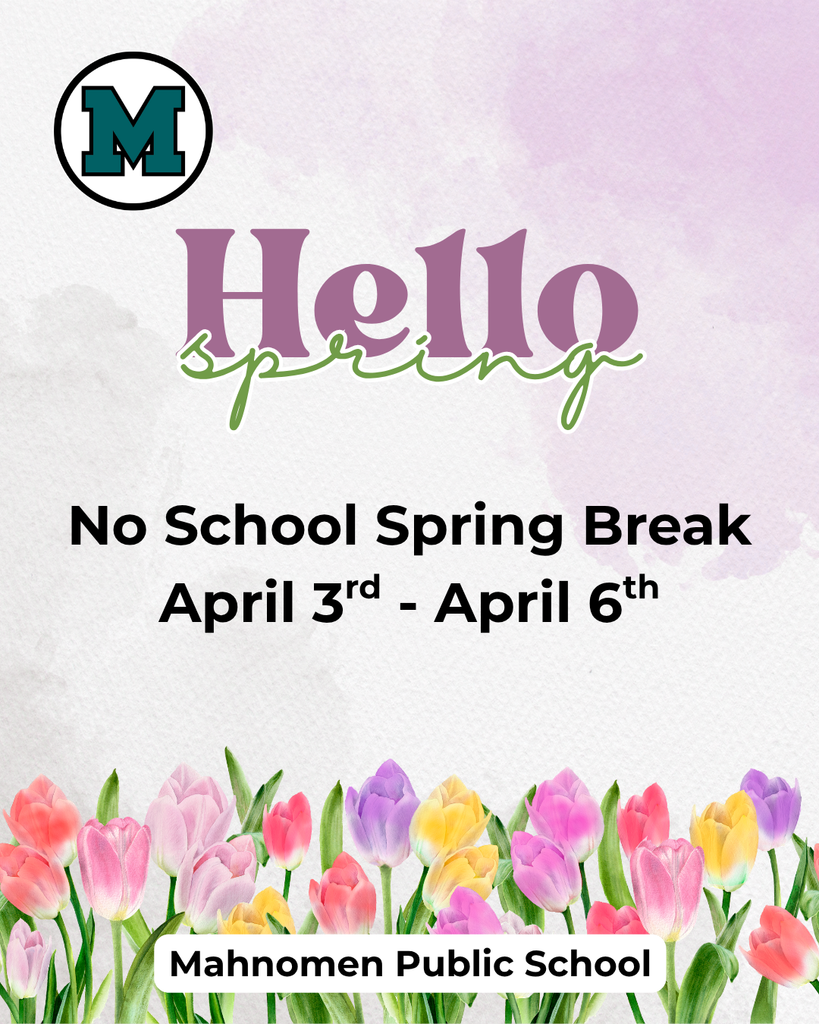 A spring-themed school announcement graphic with a soft pastel background and tulips along the bottom. At the top is a teal “M” school logo. The text reads “Hello Spring” with “spring” in green script. Below, bold text states “No School Spring Break April 3rd – April 6th.” At the bottom, it says “Mahnomen Public School.”