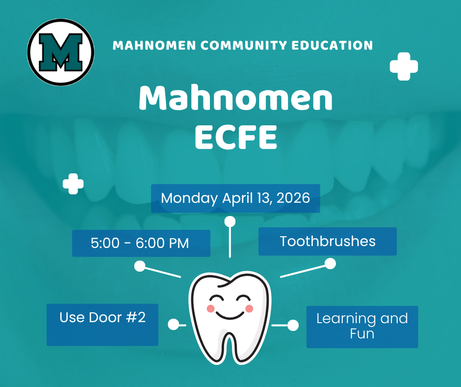 A teal-colored flyer for Mahnomen Community Education ECFE. The text reads “Mahnomen ECFE” with event details: Monday, April 13, 2026 from 5:00–6:00 PM. Additional text includes “Toothbrushes,” “Learning and Fun,” and “Use Door #2.” The design features a smiling cartoon tooth in the center and a Mahnomen “M” logo in the top corner.