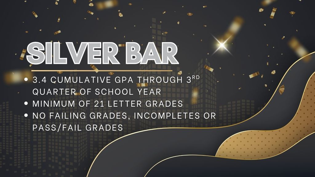 Graphic titled “Silver Bar” listing requirements: 3.4 cumulative GPA through 3rd quarter, minimum of 21 letter grades, and no failing, incomplete, or pass/fail grades.