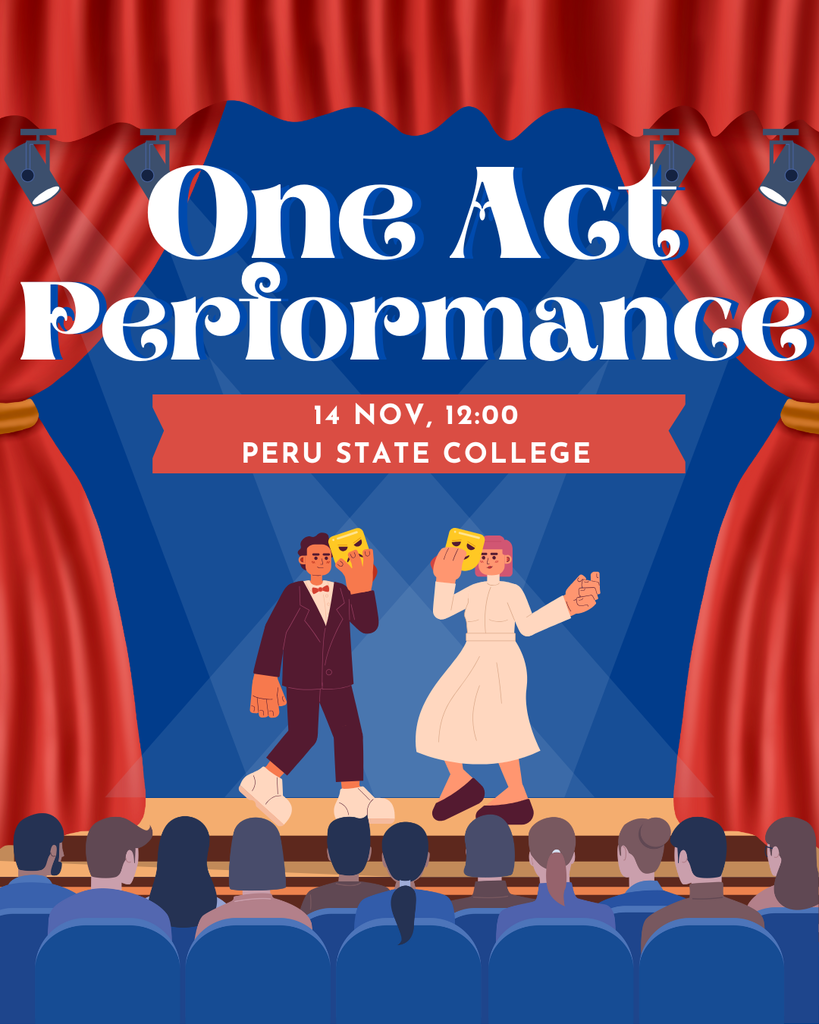 One Act Performances this week  Friday - Peru State College at 3:30 PM Saturday - Northwest High School at Noon