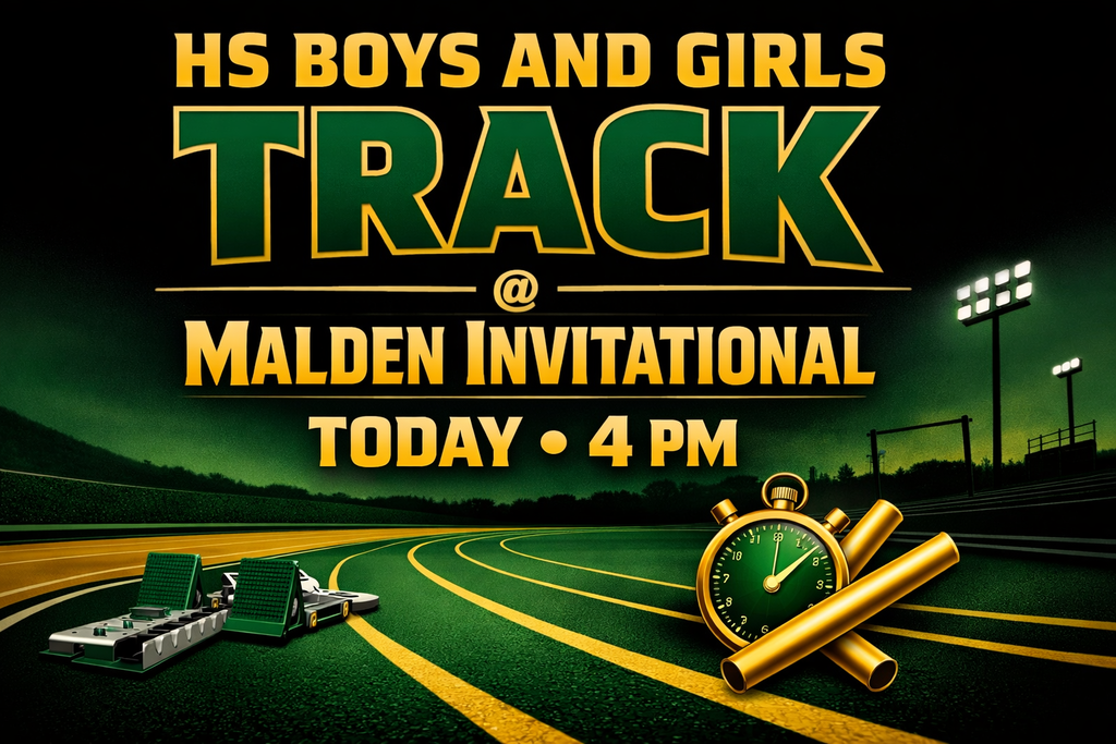HS BOYS AND GIRLS TRACK @ MALDEN INVITATIONAL 4PM