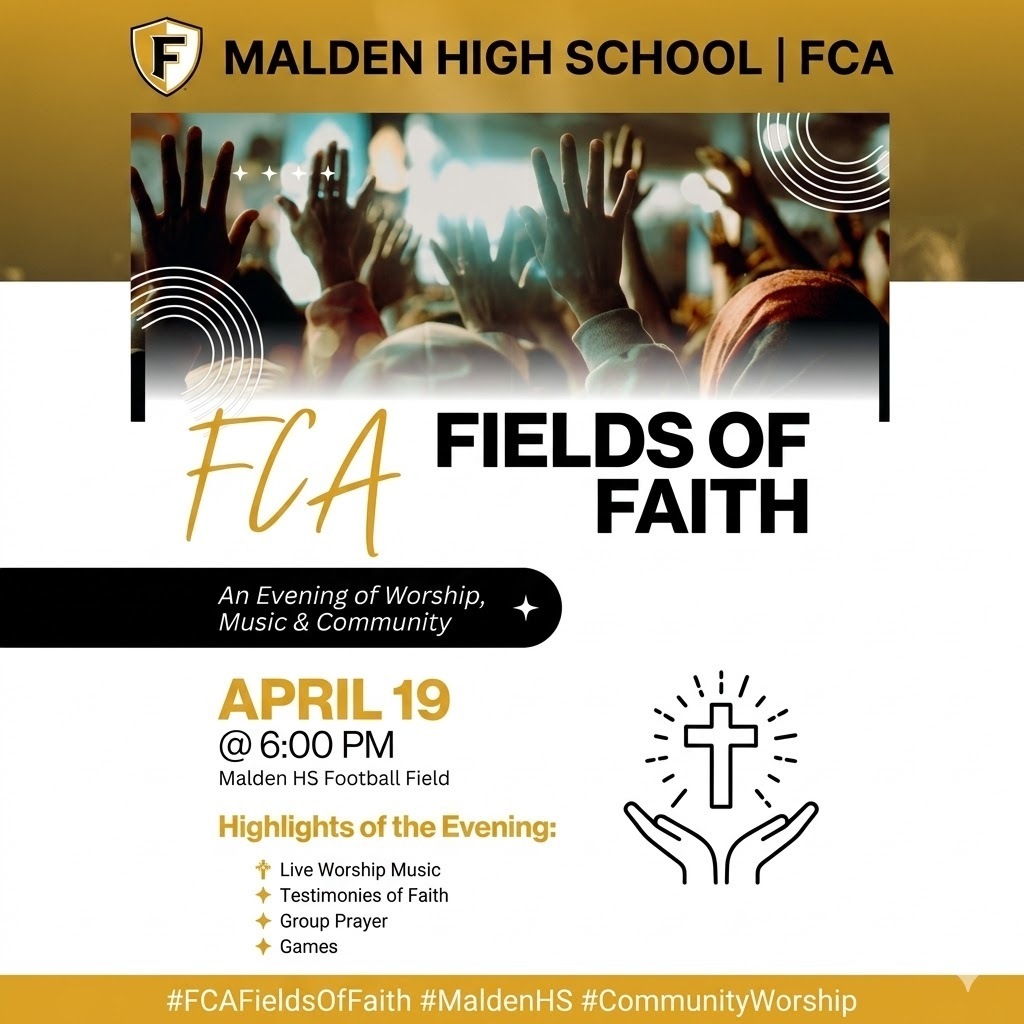 FCA would like to invite the community to  "FCA Fields of Faith" at Malden High School Football Field on April 19th at 6:00 PM   There will be: -Live Worship Music -Testimonies of Faith -Group Prayer -Games  1st Southern Baptist Church will be providing walking tacos!  SEMO CC will be providing drinks and dessert!   FCA Club hopes to see you there!