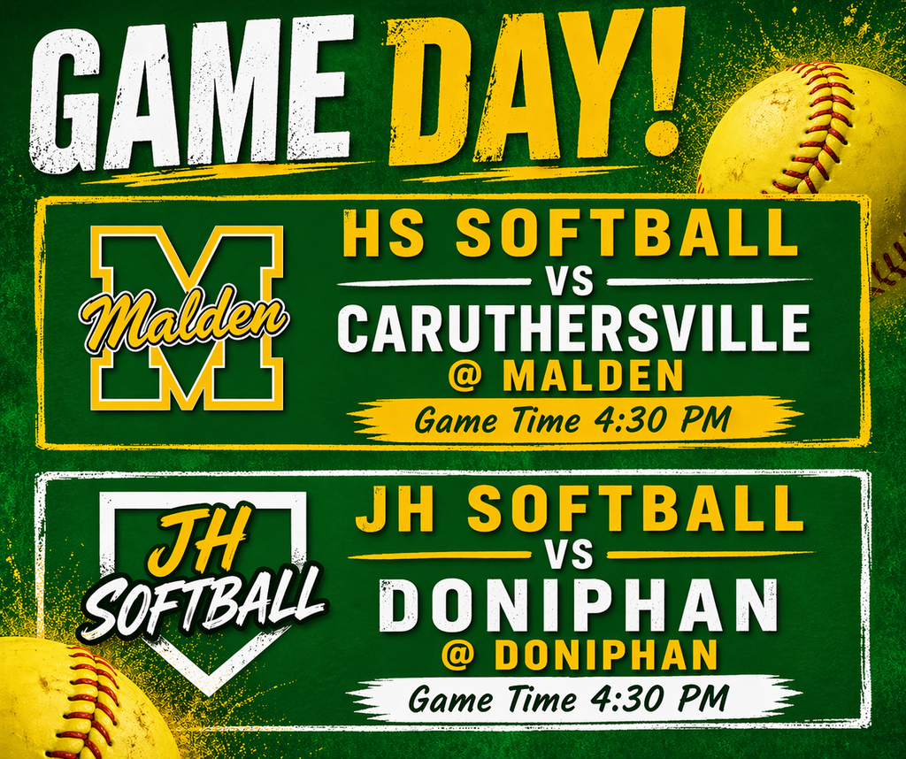 HS SOFTBALL VS CARUTHERSVILLE @ MALDEN Game Time 4:30 PM JH SOFTBALL VS DONIPHAN @ DONIPHAN Game Time 4:30 PM