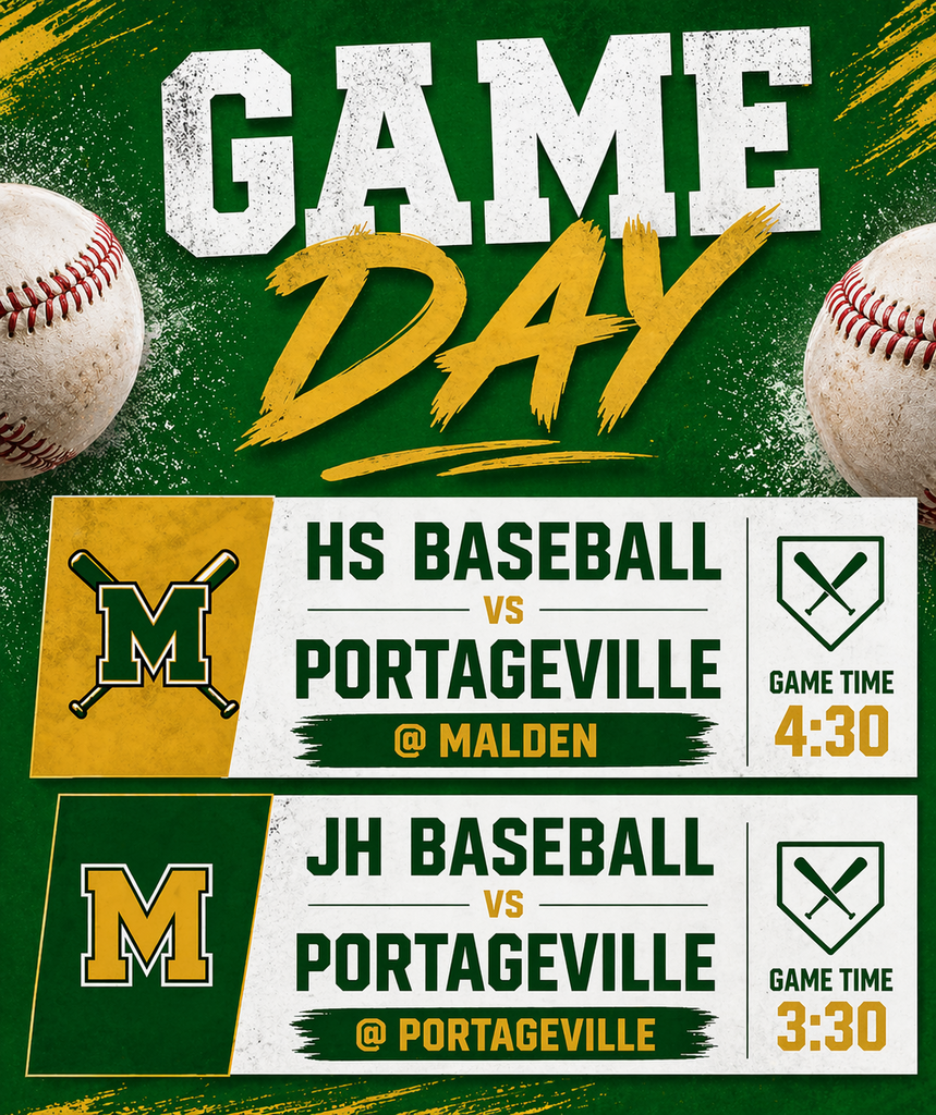 HS Baseball vs Portageville @ Malden Game Time 4:30 JH Baseball vs Portageville @ Portageville Game Time 3:30