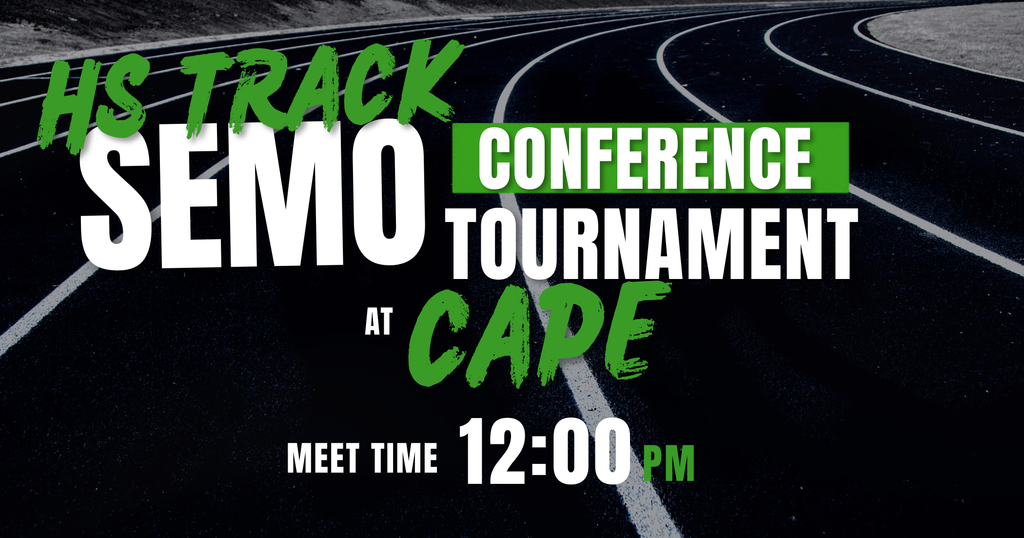 HS Track @ SEMO Conference Tournament in Cape Meet Time 12:00