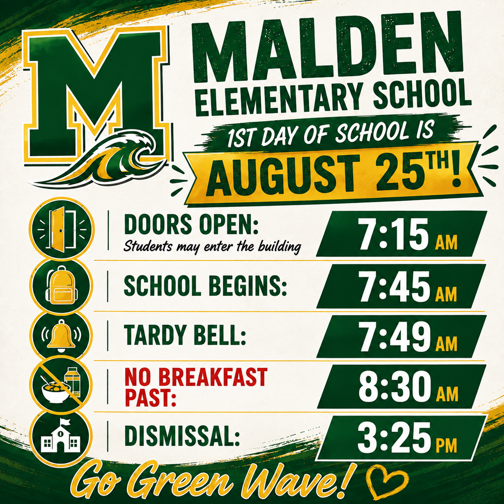 Green and gold Malden Elementary School schedule graphic. Doors open at 7:15 AM, school begins at 7:45 AM, the tardy bell rings at 7:49 AM, no breakfast is served past 8:30 AM, and dismissal is at 3:25 PM.