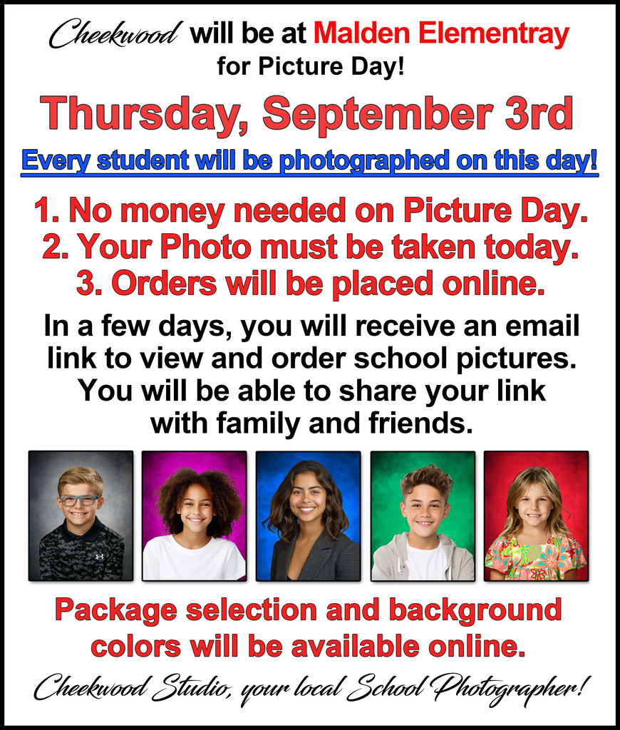 Cheekwood Studio will be at Malden Elementary for Picture Day on Thursday, September 3. Every student will be photographed. No money is needed on Picture Day. Families will receive an email link to view and order photos online, select packages and background colors, and share the link with family and friends.