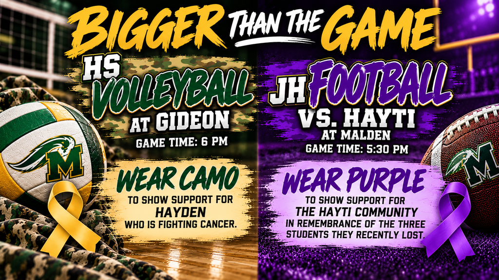 Alt text: “Bigger Than the Game” split graphic highlighting two Malden Green Wave events. HS Volleyball plays at Gideon at 6 PM, with fans encouraged to wear camo to show support for Hayden, who is fighting cancer. JH Football hosts Hayti at Malden at 5:30 PM, with fans encouraged to wear purple in support of the Hayti community and in remembrance of the three students recently lost.
