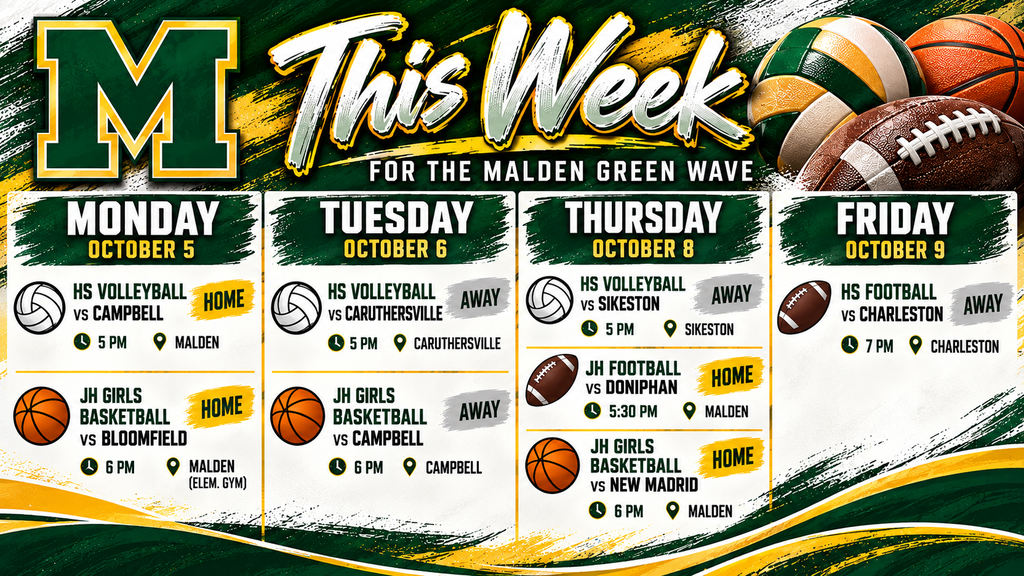 Green and gold “This Week for the Malden Green Wave” athletics schedule for October 5–9. Monday: HS Volleyball vs. Campbell at Malden at 5 PM and JH Girls Basketball vs. Bloomfield at Malden Elementary Gym at 6 PM. Tuesday: HS Volleyball at Caruthersville at 5 PM and JH Girls Basketball at Campbell at 6 PM. Thursday: HS Volleyball at Sikeston at 5 PM, JH Football vs. Doniphan at Malden at 5:30 PM, and JH Girls Basketball vs. New Madrid at Malden at 6 PM. Friday: HS Football at Charleston at 7 PM.