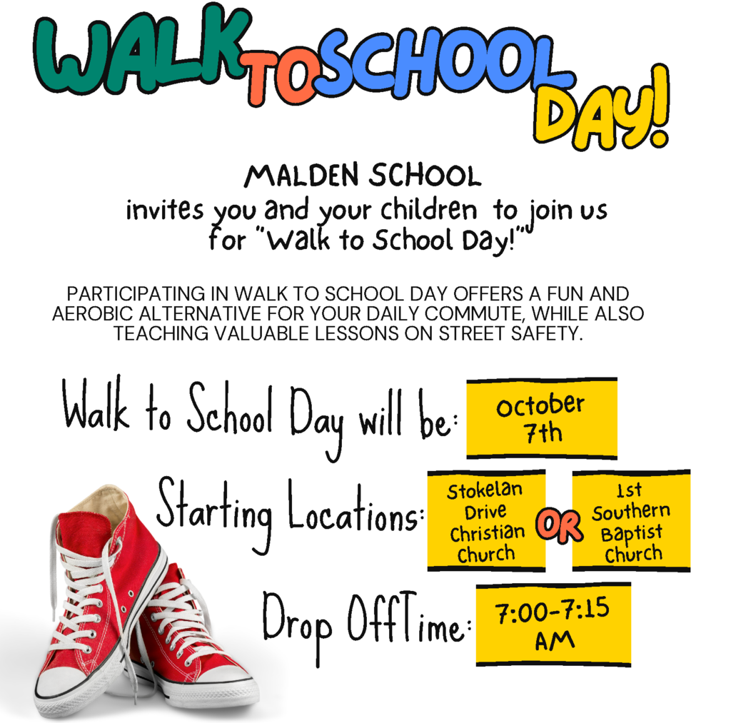 ### Facebook Post 👟 **Walk to School Day is tomorrow!**  Malden School invites families to join us on **Wednesday, October 7** for a fun morning walk to school!  📍 **Starting Locations:**   Stokelan Drive Christian Church **or** First Southern Baptist Church   ⏰ **Drop-off:** 7:00–7:15 AM  Grab your walking shoes and join us! 💚💛 It’s a great way to start the school day with some fresh air, movement, and a little Green Wave community spirit!  ### Alt Text Walk to School Day flyer for Malden School. Walk to School Day is October 7. Families may drop off students between 7:00 and 7:15 AM at either Stokelan Drive Christian Church or First Southern Baptist Church. The flyer features colorful “Walk to School Day” lettering and a pair of red sneakers.