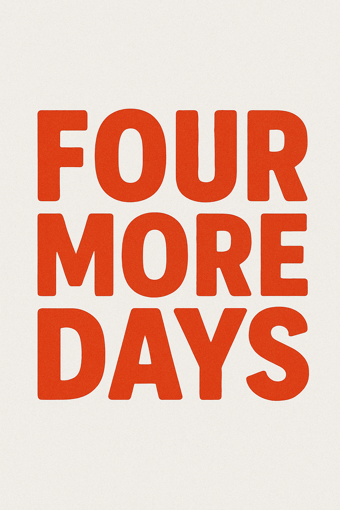 four more days