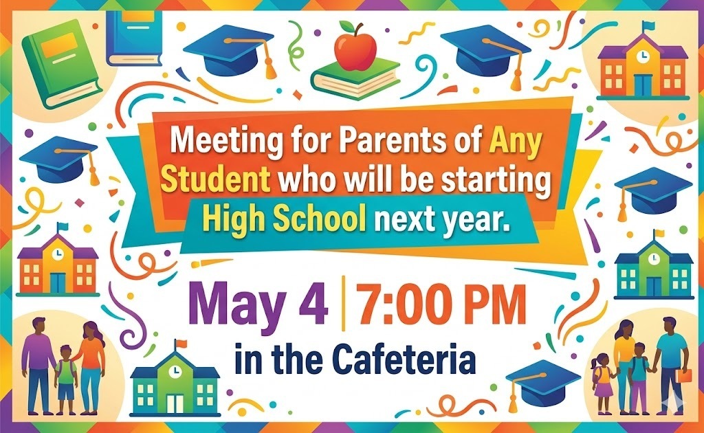 8th grade parent meeting May 4 at 7:00 PM