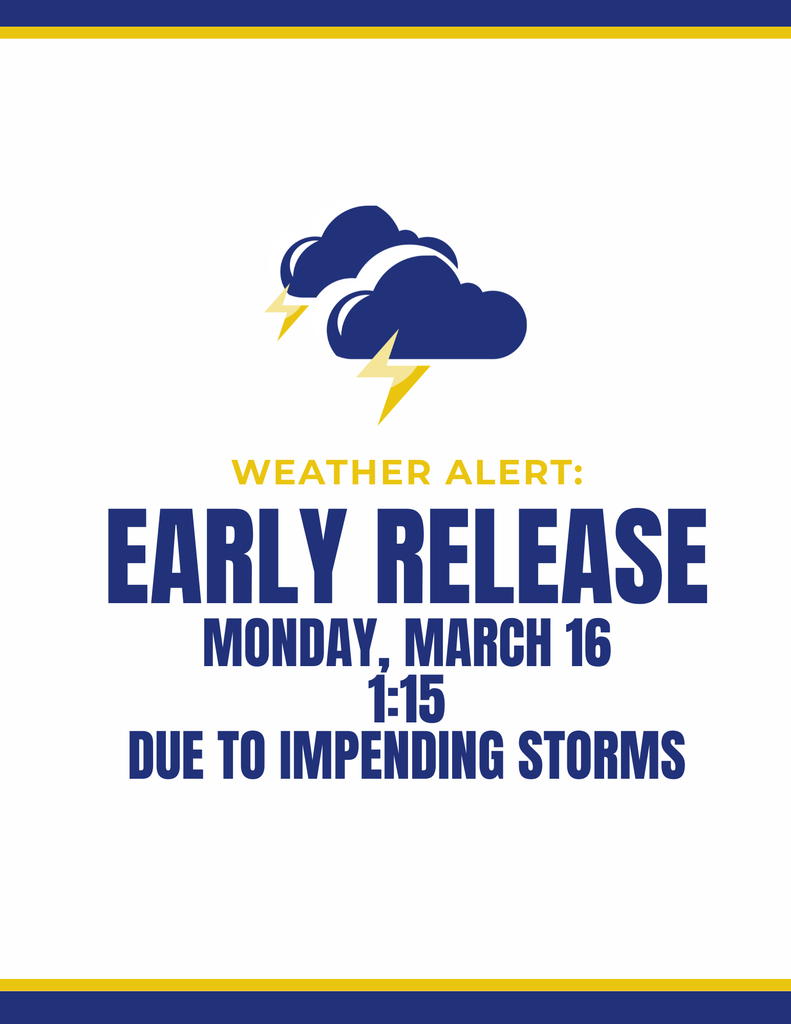 Early Release 3/16/26 Due to Impending Storms