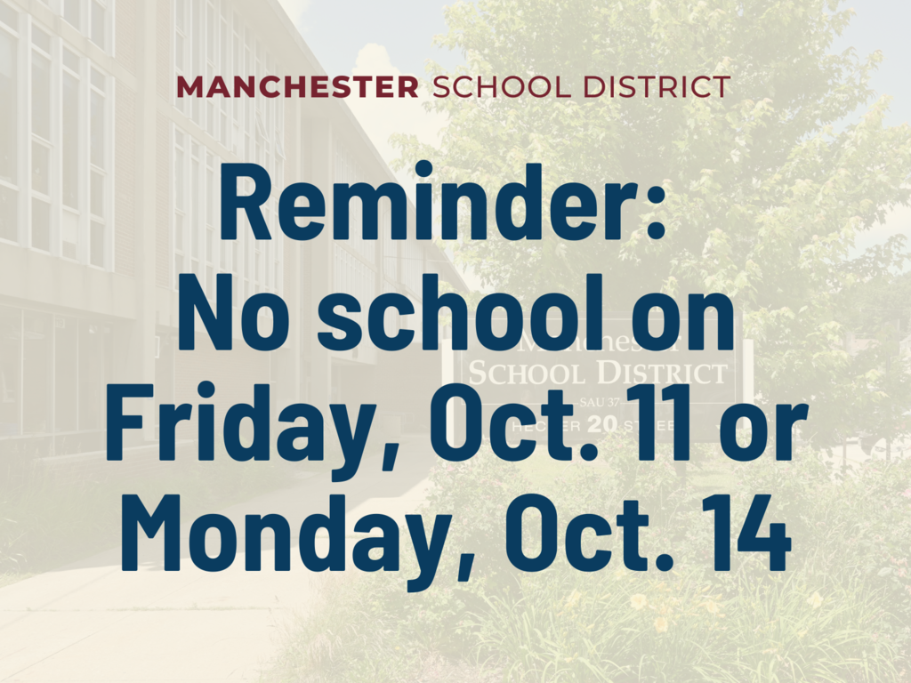Manchester School District - Reminder: No school on Friday, Oct. 11 or Monday, Oct. 14
