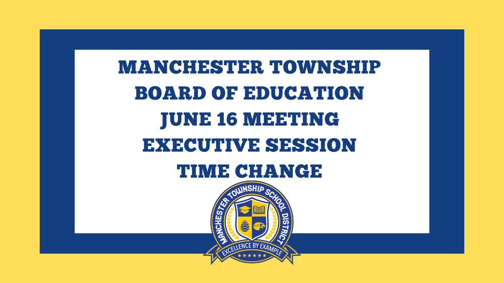 manchester township board of education June 16 Meeting Executive Session Time change