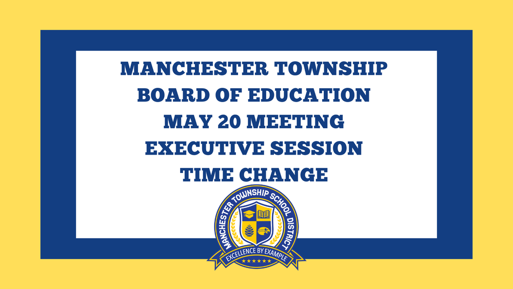 manchester township  board of education  May 20 Meeting  Executive Session  Time change