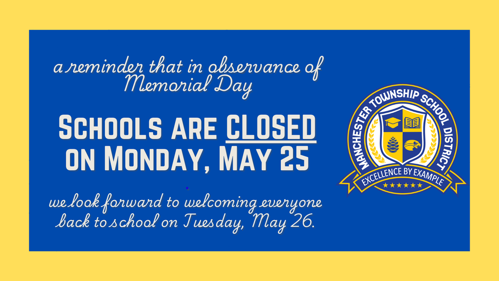 This is a friendly reminder that the Manchester Township School District is closed on Monday, May 25, in observance of Memorial Day. We look forward to welcoming students back to class on Tuesday, May 26.