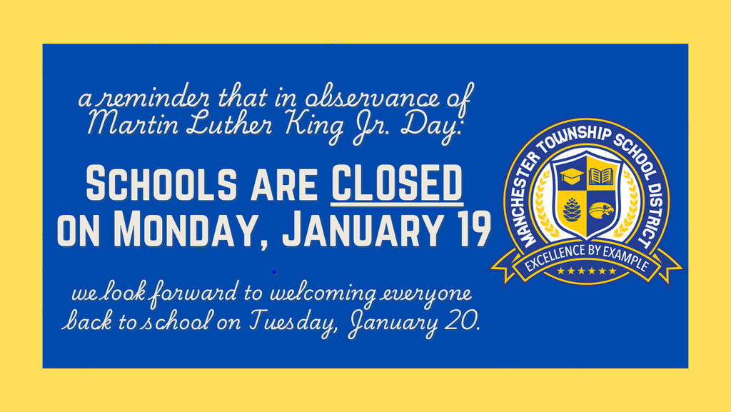 This is a friendly reminder that the Manchester Township School District is closed on Monday, January 19, in observance of Martin Luther King Jr. Day. We look forward to welcoming students back to class on Tuesday, January 20.