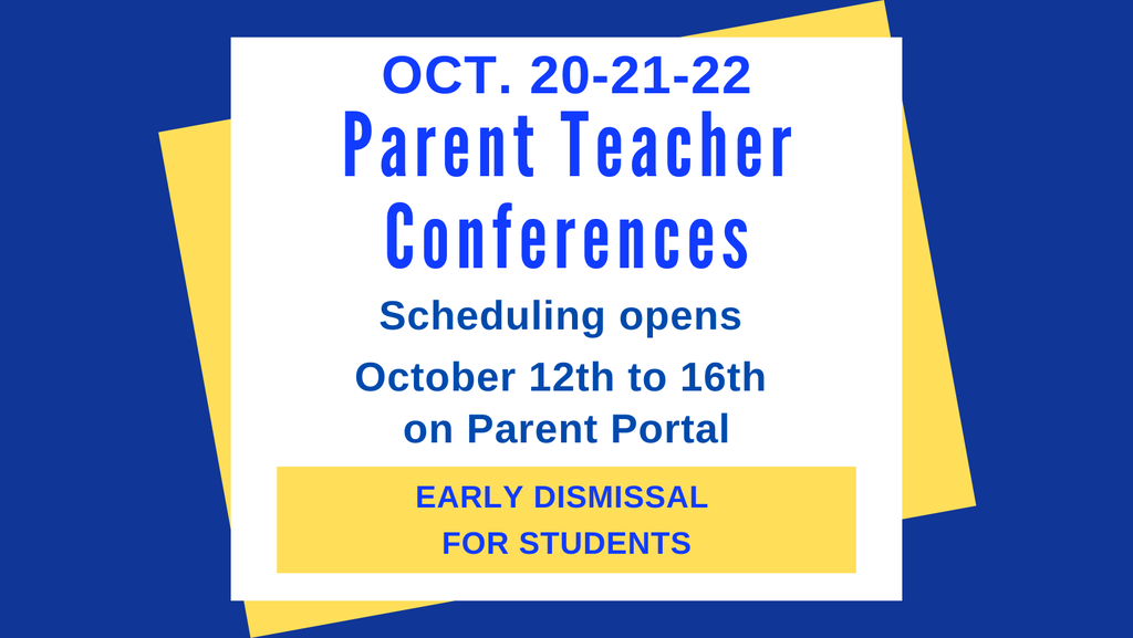 October 20, 21, 22 Parent Teacher Conferences Scheduling Opens October 12th to 16th om Parent Portal Early Dismissal for Students