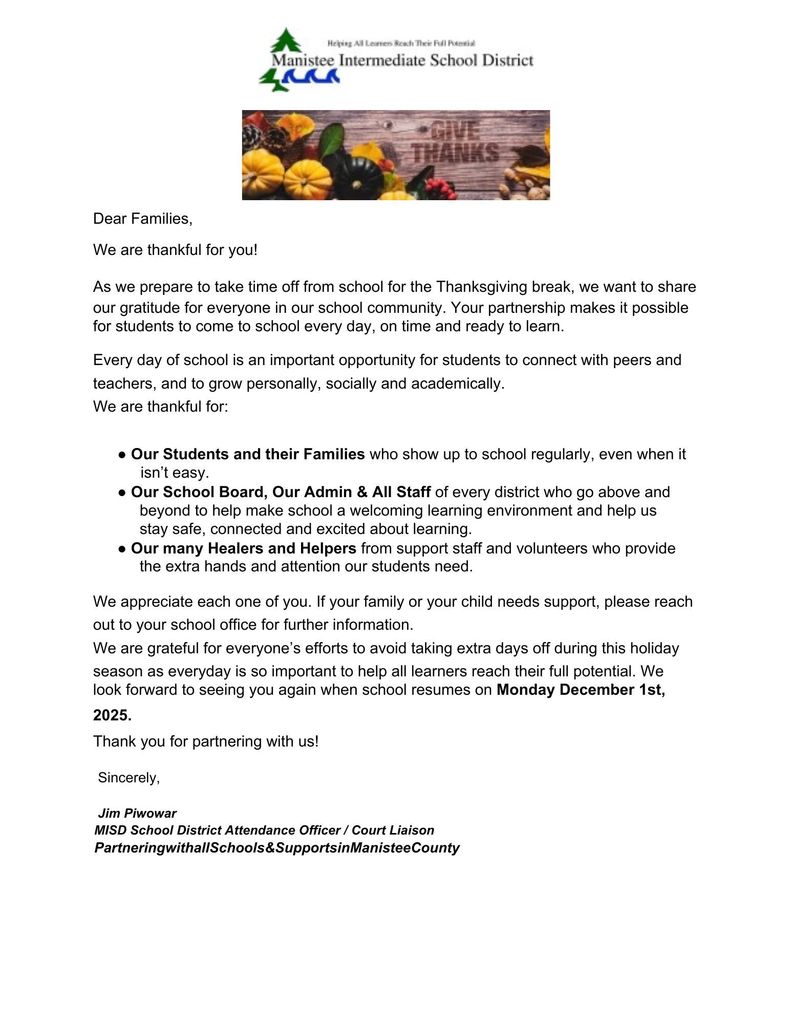 We are so thankful here at the MISD for students, families, the board of education and all staff who partner together to help all learners reach their full potential ! Happy Thanksgiving Break and we will see everyone back on Monday December 1st, 2025.  #AboveAndBeyond  #Attendance  #HereTodayReadyforTomorrow! #ShowingUpMatters  #Thanks  #ManisteeCounty